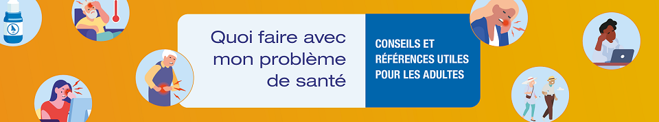 Quoi faire avec mon problème de santé : conseils et références utiles pour les adultes