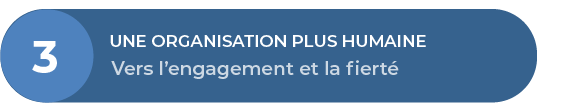 Orientation 3 : Une organisation plus humaine